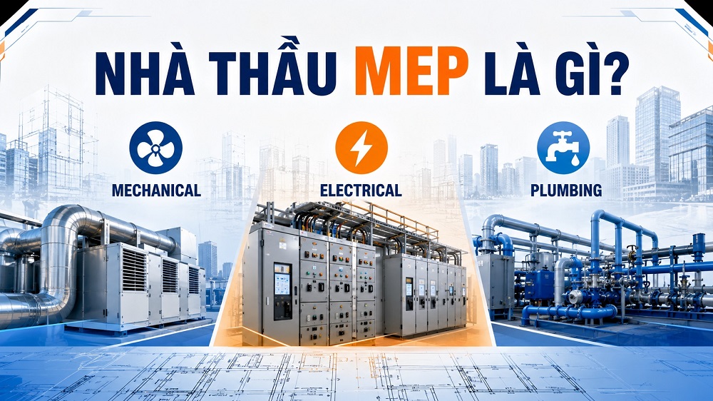 Nhà thầu MEP là gì? Vai trò, phạm vi công việc và các hạng mục MEP trong công trình